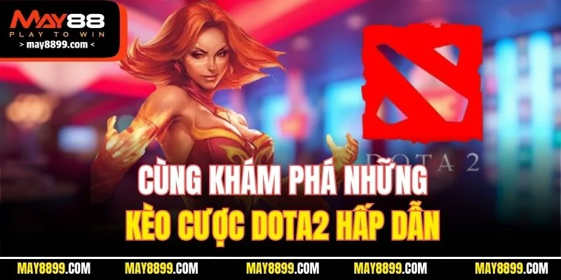 Cùng khám phá những kèo cược Dota2 hấp dẫn