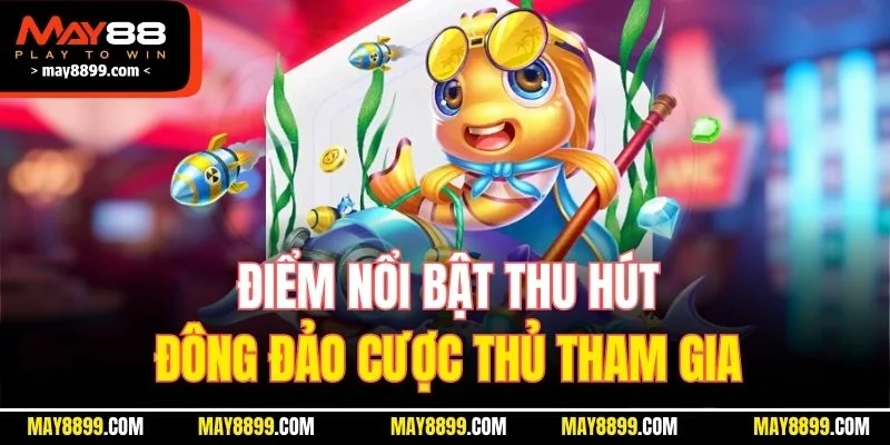 Điểm nổi bật thu hút đông đảo cược thủ tham gia