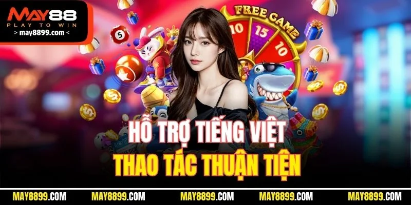 Hỗ trợ tiếng Việt, thao tác thuận tiện