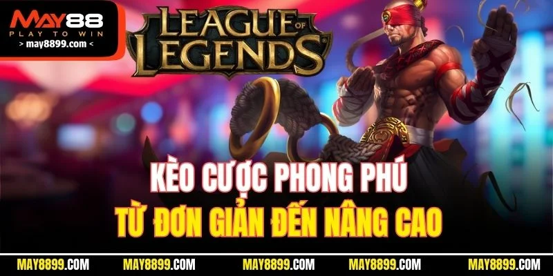 Kèo cược phong phú từ đơn giản đến nâng cao 