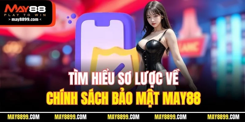 Tìm hiểu sơ lược về chính sách bảo mật MAY88